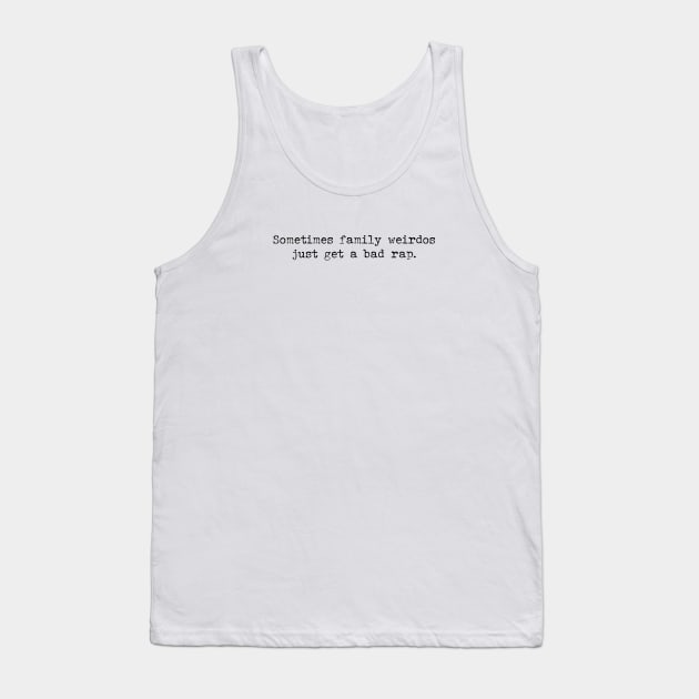 Sometimes family weirdos just get a bad rap Tank Top by Pictandra